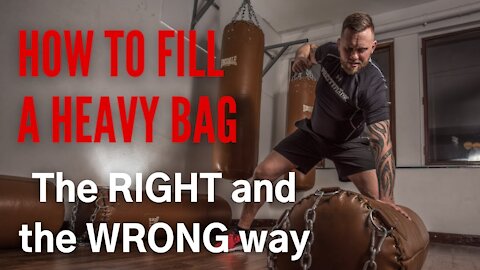 How to FILL a HEAVY BAG: The RIGHT and the WRONG way