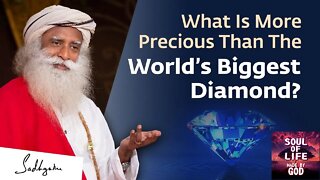 What Is More Precious Than The World’s Biggest Diamond Sadhguru | Soul Of Life - Made By God