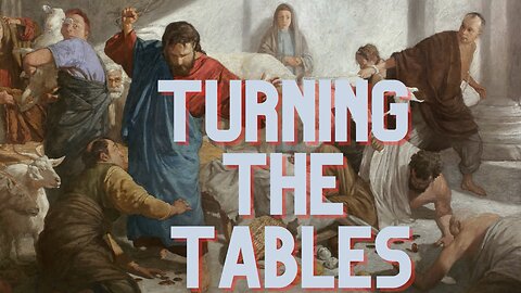 Turning The Tables • John 2:13-17