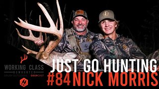 Just Go Hunting! EP84 Nick Morris - Working Class On DeerCast