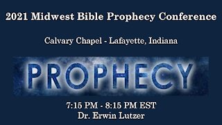 2021 Midwest Bible Prophecy Conference Session 8 Dr. Erwin Lutzer