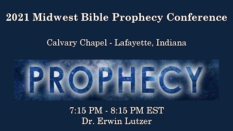 2021 Midwest Bible Prophecy Conference Session 8 Dr. Erwin Lutzer