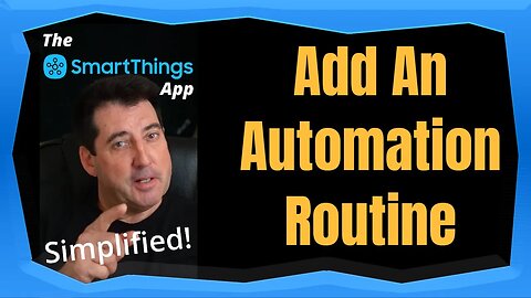Add An Automation Routine - The SmartThings App Simplified