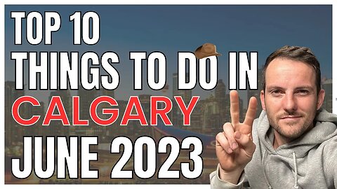 Top 10 Things to do in Calgary in June 2023