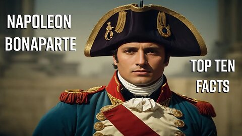 Top 10 Fascinating Facts About Napoleon Bonaparte