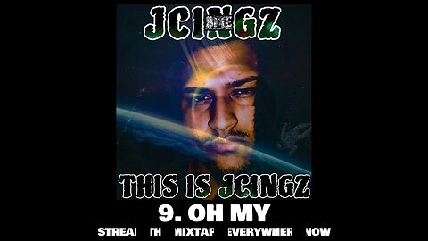 JCINGZ - OH MY (TRACK 9)-(FULL MIXTAPE ON ALL STREAMING PLATFORMS)