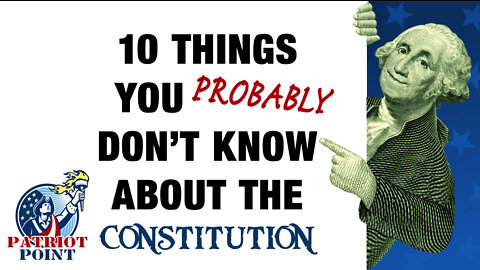 10 Things You PROBABLY Don't Know About The Consitution