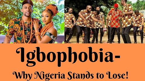 Igbophobia: Why Nigeria Stands to Lose!