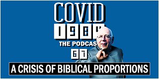 IT'S A CRISIS OF BIBLICAL PROPORTIONS. COVID 1984 PODCAST. EP 67. 07/29/2023