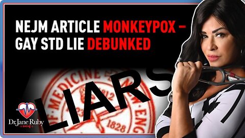 Dr. Jane Ruby: NEJM Article Monkeypox – Gay STD Lie Debunked