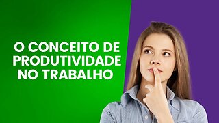 COMO SER PRODUTIVO NO TRABALHO