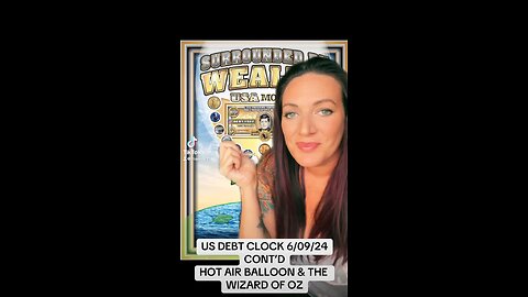 US DEBT CLOCK CONT’D UPDATE - 6/09/24 👉🏼 Hot Air Balloon and The Wizard of Oz 👉🏼 The