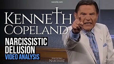 Kenneth Copeland : Narcissistic Delusion : Video Analysis