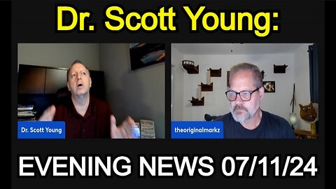 Dr. Scott Young: Evening News with MarkZ 07/11/2024