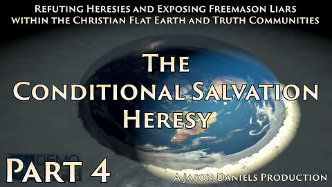 Part 4 - The Conditional Salvation Heresy