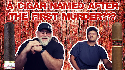 A CIGAR NAMED AFTER THE FIRST MURDERER?!?!