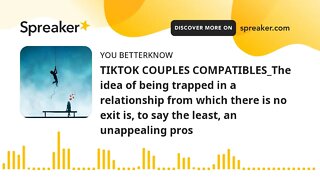 TIKTOK COUPLES COMPATIBLES_The idea of being trapped in a relationship from which there is no exit i