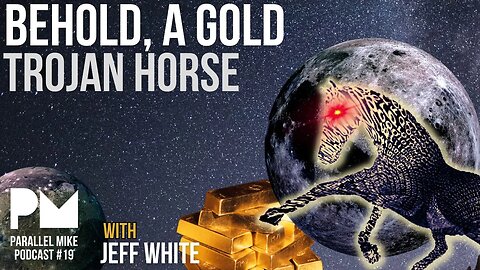 #19- Behold, A Gold Trojan 'CBDC' Horse with Jeff White