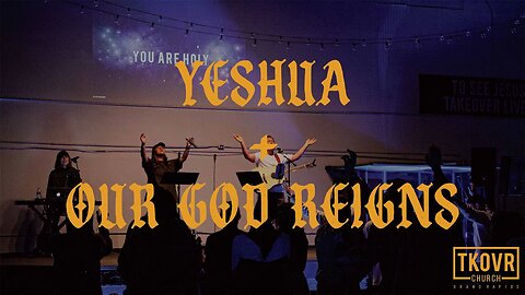 TAKEOVER WORSHIP - YESHUA // OUR GOD REIGNS - SPONTANEOUS