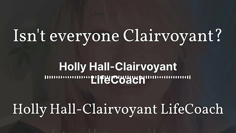 Isn't everyone Clairvoyant? | Holly Hall-Clairvoyant LifeCoach