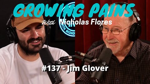 #137 - Jim Glover | Growing Pains with Nicholas Flores