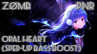 ZØMB - opal heart (Sped-up Bass Boost)