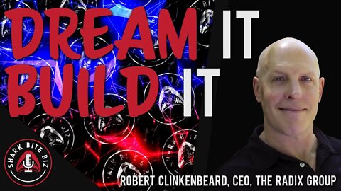 #122 Dream It, Build It with Robert Clinkenbeard of The Radix Group