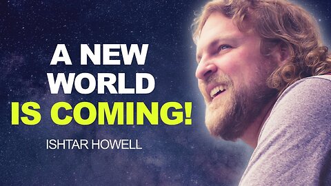 A New World Is Coming! | Ishtar Howell