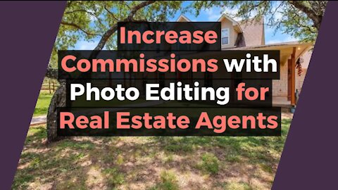 Increase Commissions with Photo Editing for Real Estate Agents