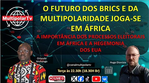 O FUTURO DOS BRICS E DA MULTIPOLARIDADE JOGA-SE EM ÁFRICA