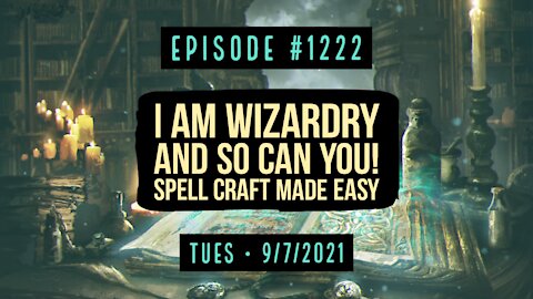 #1222 I Am Wizardry And So Can You! Spell Craft Made Easy