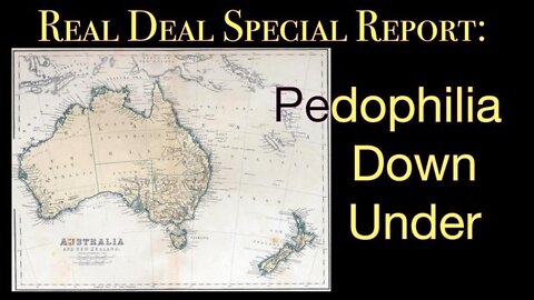 REAL DEAL SPECIAL REPORT (6 March 2022) Pedophilia Down Under