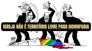 IGREJA NÃO É TERRITÓRIO LIVRE PARA A HOMOFOBIA