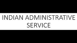 Know your service INDIAN ADMINISTRATIVE SERVICE