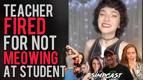 Teacher FIRED for not Meowing at Student! SimpCast w/ WATP's Karl, Chrissie, Tuggs, Venti, Xia, Lila