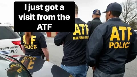 I just got a visit from the ATF!!
