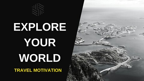 EXPLORE YOUR WORLD - Travel Motivation 2022