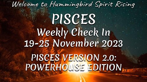 PISCES Weekly Check In 19-25 November 2023 - PISCES VERSION 2.0: POWERHOUSE EDITION
