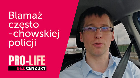 Pro-Life Bez Cenzury: Blamaż częstochowskiej policji I Krzysztof Kasprzak