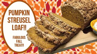 PUMPKIN STREUSEL LOAF!! FABULOUS FALL TREAT!!