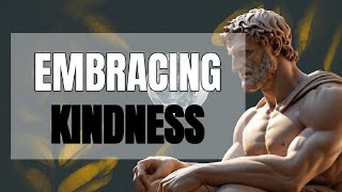 Embracing Kindness A Stoic Perspective