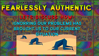 Fearlessly Authentic - Ignoring things has gotten all of us into this mess- lets discuss