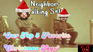 Our Top 5 Favorite Christmas Toys What Were Your Favorites? Neighbors Talking S#!t #Podcast