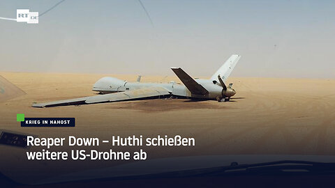 Reaper Down – Huthi schießen weitere US-Drohne ab
