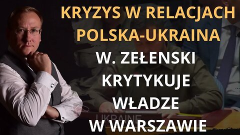 Kryzys w relacjach Polska-Ukraina. W. Zełenski krytykuje władze w Warszawie | Odc. 753