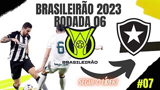 RODADA 06 - BRASILEIRÃO 2023 - Botafogo continua líder