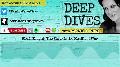 Keith Knight: The State Is the Health of War I Deep Dives with Monica Perez Podcast