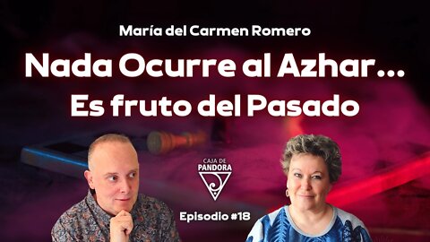 Nada Ocurre al Azhar... Es fruto del Pasado con María del Carmen Romero