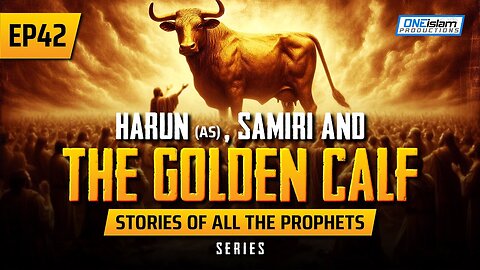 Harun (AS), Samiri & The Golden Calf _ EP 42 _ Stories Of The Prophets Series