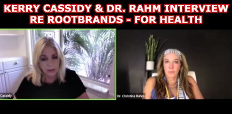 KERRY CASSIDY & DR. RAHM INTERVIEW RE ROOTBRANDS - FOR HEALTH